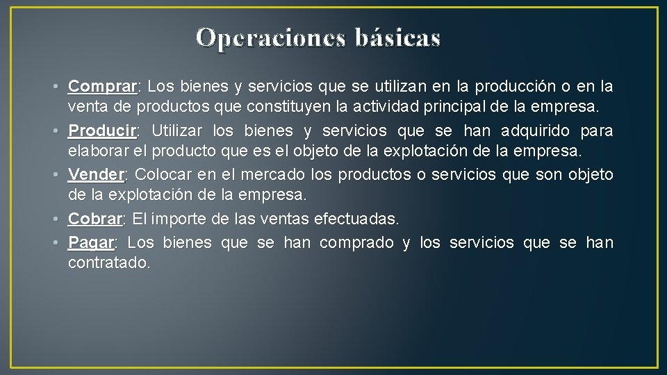 Operaciones básicas • Comprar: Los bienes y servicios que se utilizan en la producción