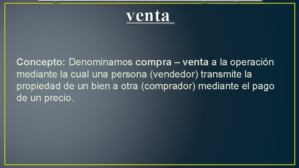 venta Concepto: Denominamos compra – venta a la operación mediante la cual una persona