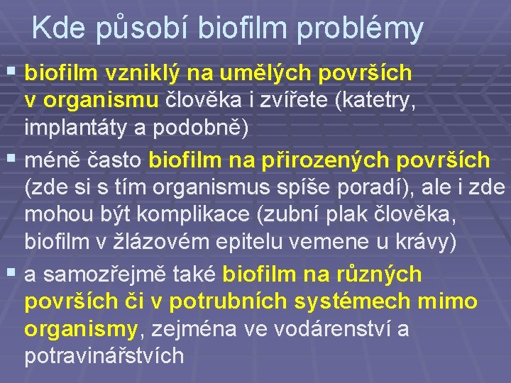 Kde působí biofilm problémy § biofilm vzniklý na umělých površích v organismu člověka i