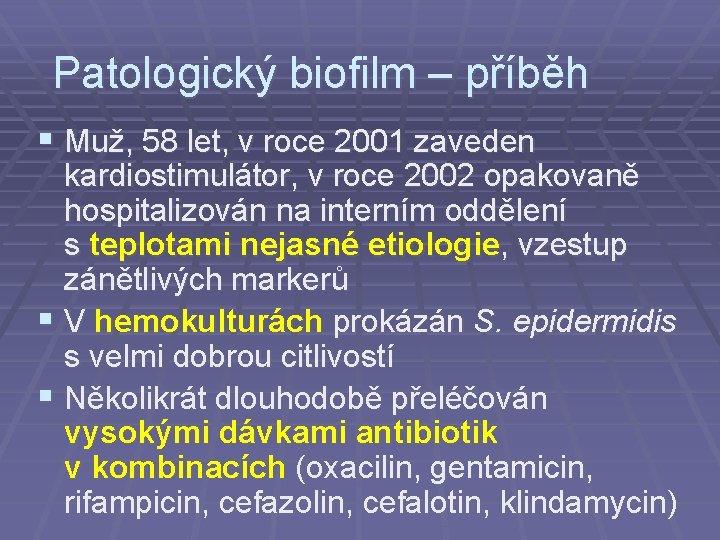 Patologický biofilm – příběh § Muž, 58 let, v roce 2001 zaveden kardiostimulátor, v
