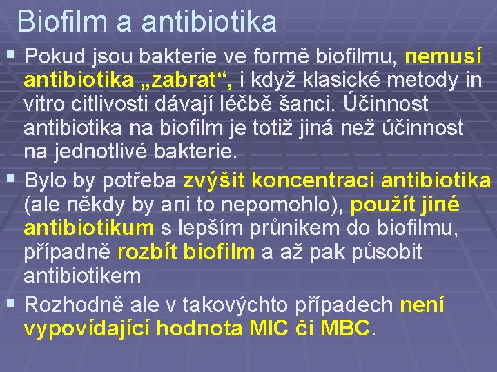 Biofilm a antibiotika § Pokud jsou bakterie ve formě biofilmu, nemusí antibiotika „zabrat“, i