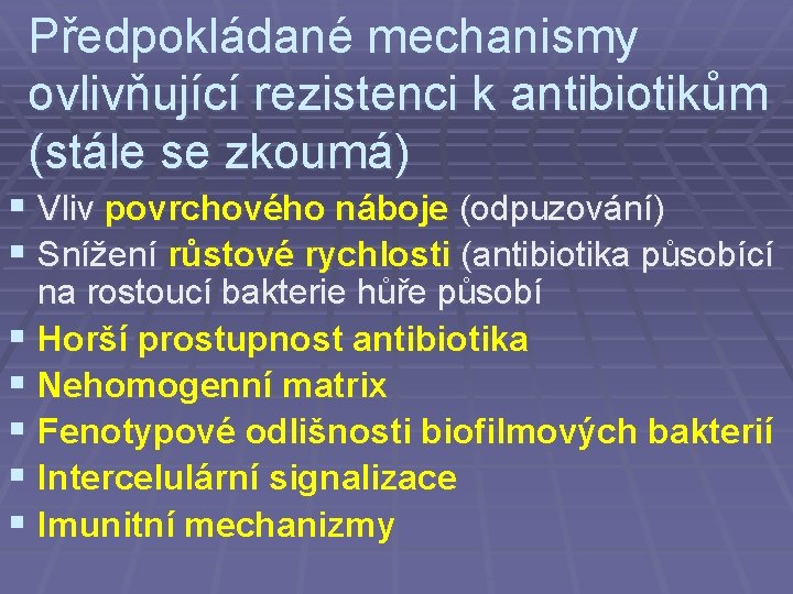 Předpokládané mechanismy ovlivňující rezistenci k antibiotikům (stále se zkoumá) § Vliv povrchového náboje (odpuzování)