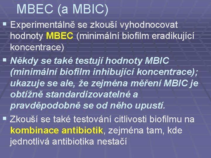 MBEC (a MBIC) § Experimentálně se zkouší vyhodnocovat hodnoty MBEC (minimální biofilm eradikující koncentrace)