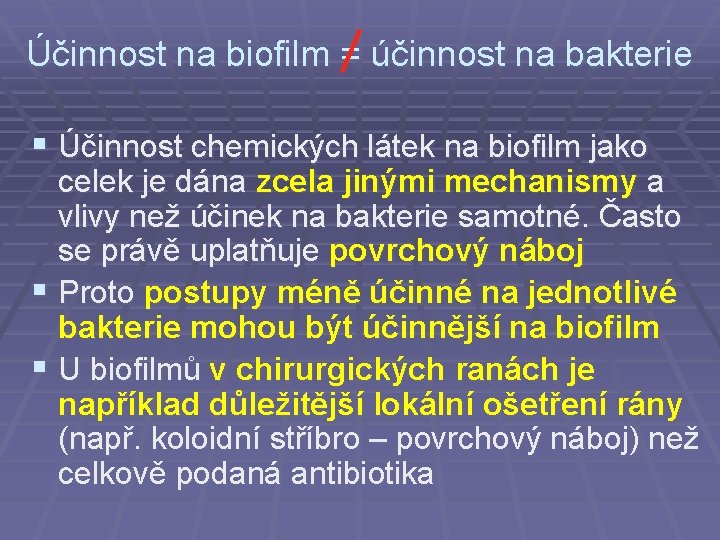 Účinnost na biofilm = účinnost na bakterie § Účinnost chemických látek na biofilm jako