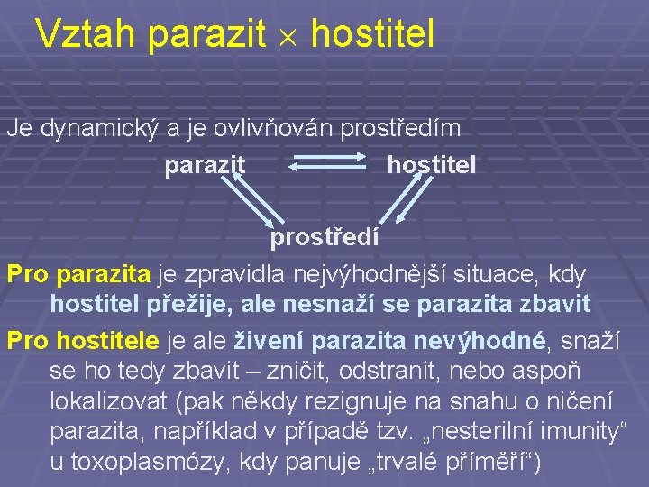 Vztah parazit hostitel Je dynamický a je ovlivňován prostředím parazit hostitel prostředí Pro parazita