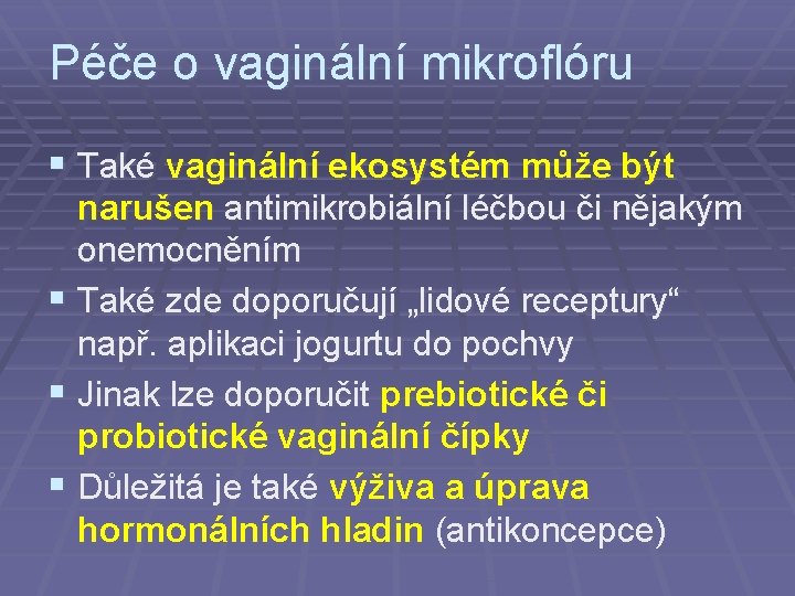 Péče o vaginální mikroflóru § Také vaginální ekosystém může být narušen antimikrobiální léčbou či