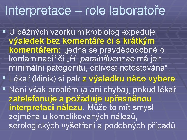 Interpretace – role laboratoře § U běžných vzorků mikrobiolog expeduje výsledek bez komentáře či