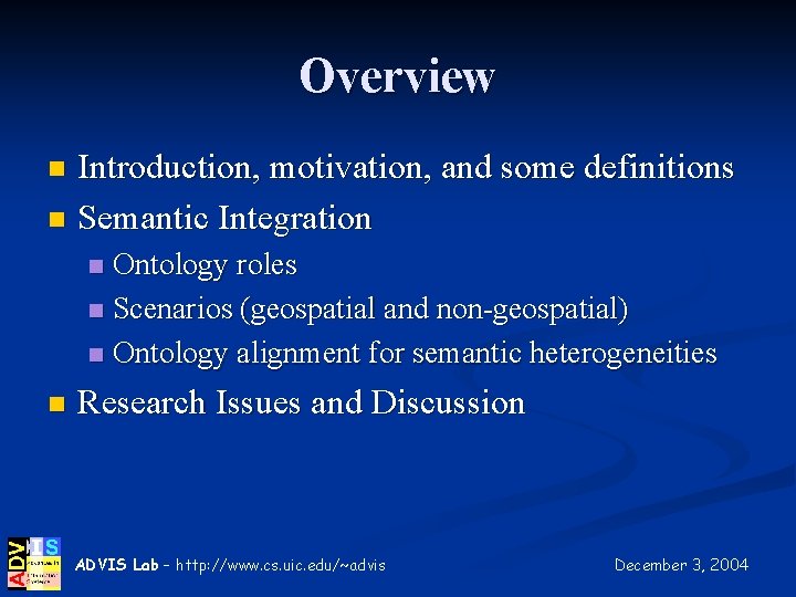 Overview Introduction, motivation, and some definitions n Semantic Integration n Ontology roles n Scenarios