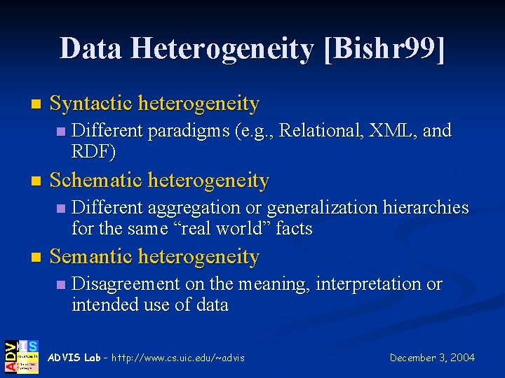 Data Heterogeneity [Bishr 99] n Syntactic heterogeneity n n Schematic heterogeneity n n Different