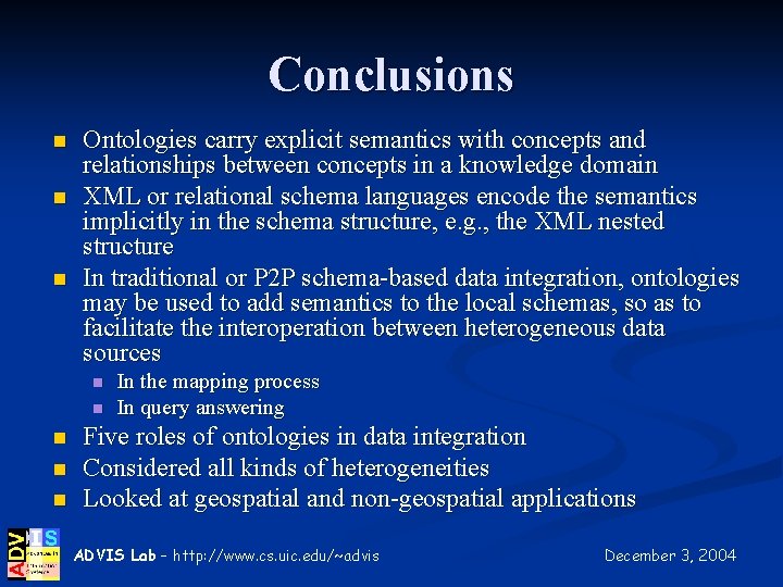 Conclusions n n n Ontologies carry explicit semantics with concepts and relationships between concepts