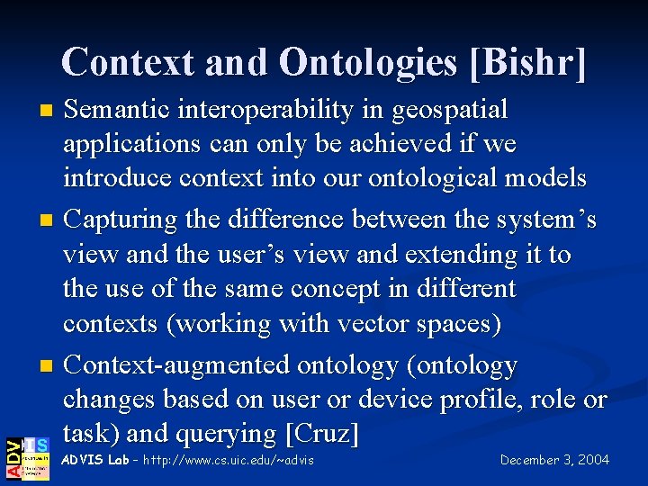 Context and Ontologies [Bishr] Semantic interoperability in geospatial applications can only be achieved if
