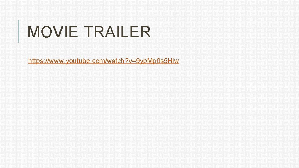 MOVIE TRAILER https: //www. youtube. com/watch? v=9 yp. Mp 0 s 5 Hiw 