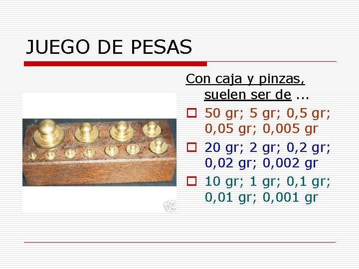 JUEGO DE PESAS Con caja y pinzas, suelen ser de. . . o 50