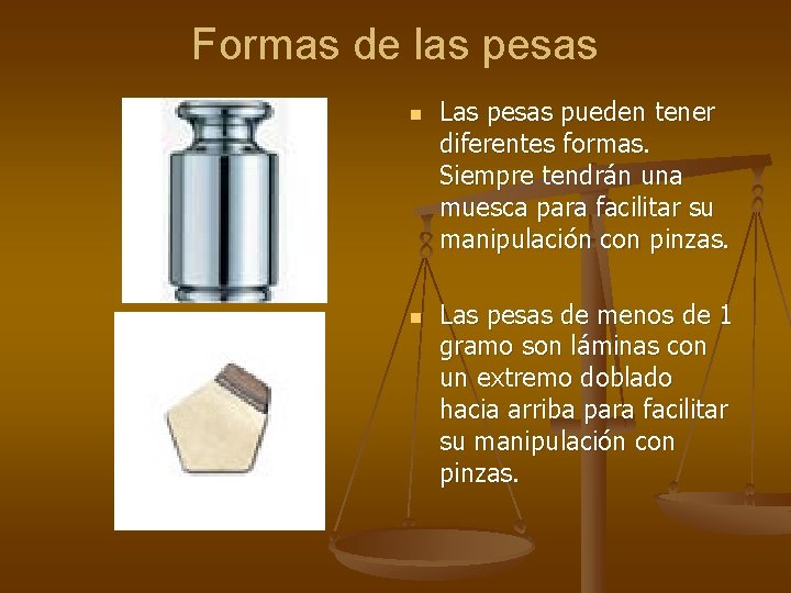 Formas de las pesas n n Las pesas pueden tener diferentes formas. Siempre tendrán