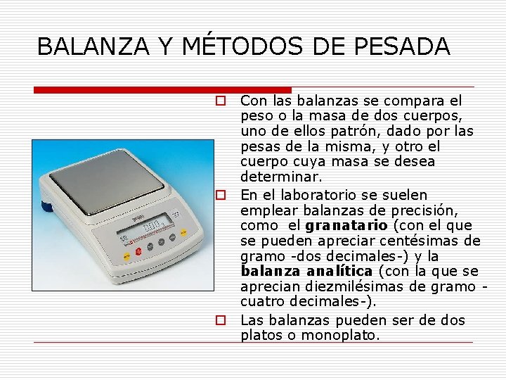 BALANZA Y MÉTODOS DE PESADA o Con las balanzas se compara el peso o