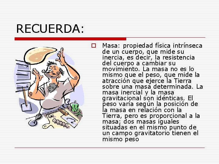 RECUERDA: o Masa: propiedad física intrínseca de un cuerpo, que mide su inercia, es