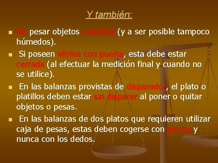 Y también: n n No pesar objetos calientes (y a ser posible tampoco húmedos).