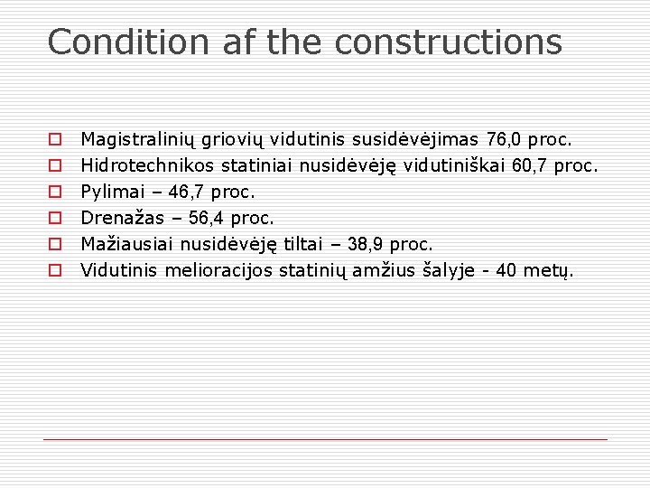 Condition af the constructions Magistralinių griovių vidutinis susidėvėjimas 76, 0 proc. Hidrotechnikos statiniai nusidėvėję