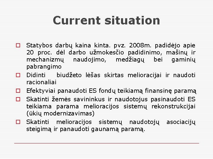 Current situation Statybos darbų kaina kinta. pvz. 2008 m. padidėjo apie 20 proc. dėl