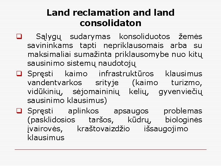 Land reclamation and land consolidaton q Sąlygų sudarymas konsoliduotos žemės savininkams tapti nepriklausomais arba