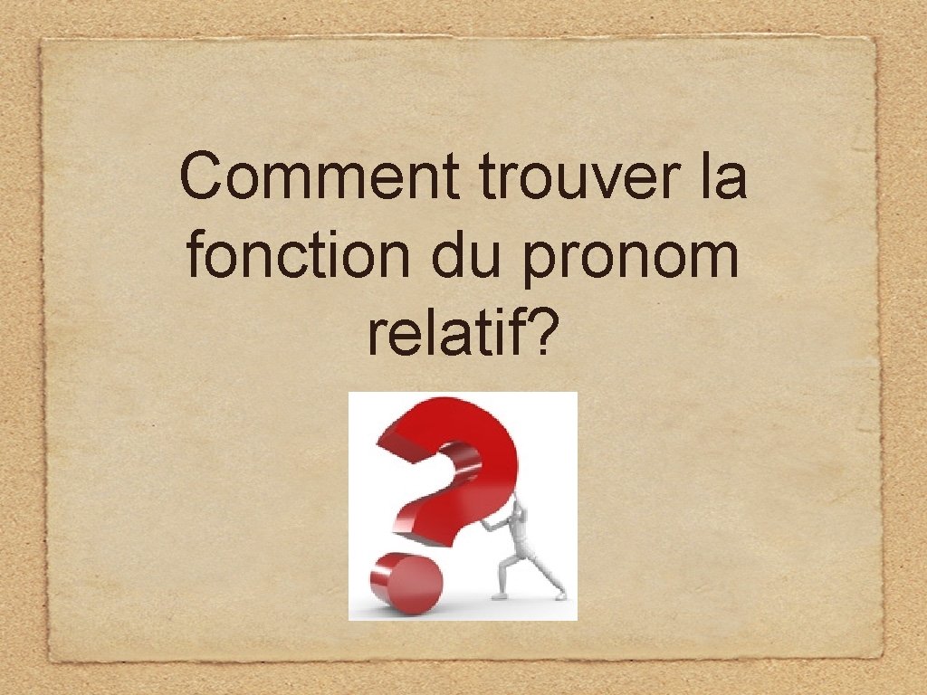 Comment trouver la fonction du pronom relatif? 