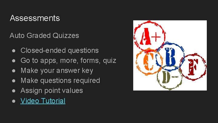 Assessments Auto Graded Quizzes ● ● ● Closed-ended questions Go to apps, more, forms,