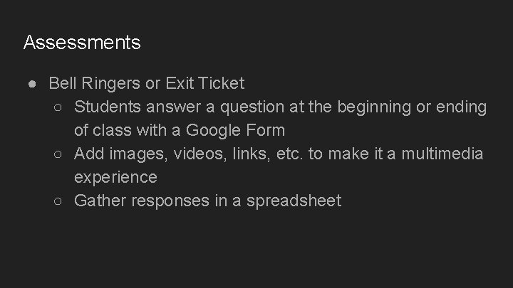 Assessments ● Bell Ringers or Exit Ticket ○ Students answer a question at the