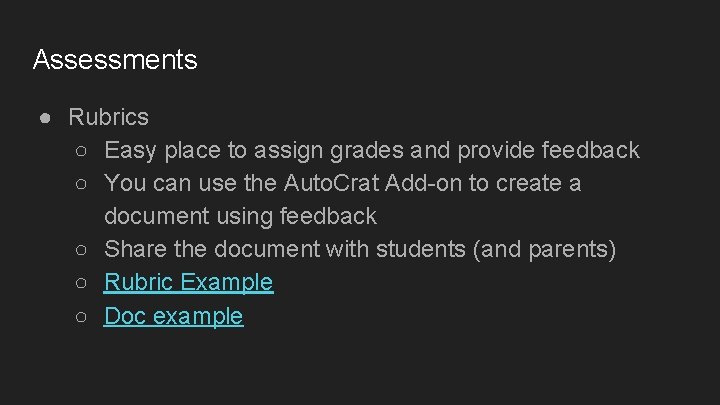 Assessments ● Rubrics ○ Easy place to assign grades and provide feedback ○ You