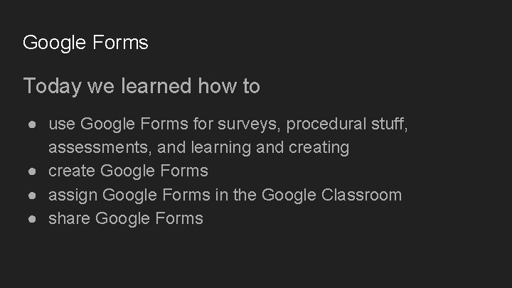 Google Forms Today we learned how to ● use Google Forms for surveys, procedural