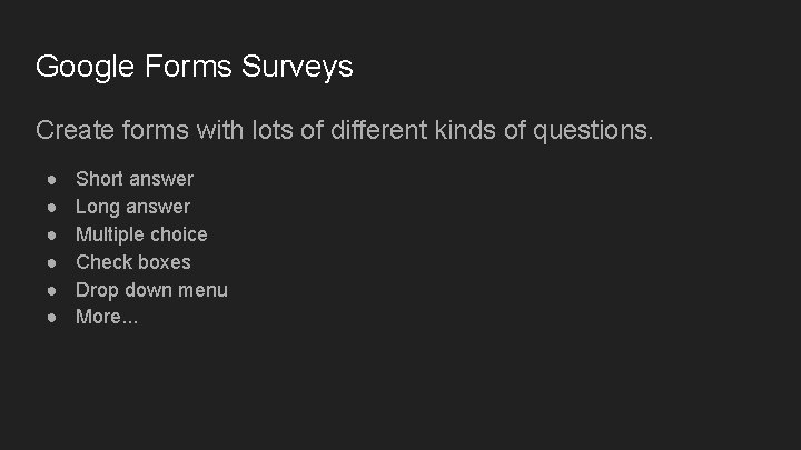 Google Forms Surveys Create forms with lots of different kinds of questions. ● ●