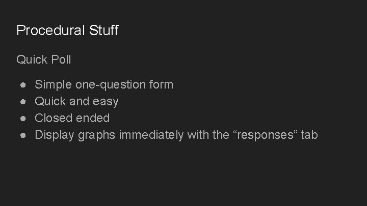 Procedural Stuff Quick Poll ● ● Simple one-question form Quick and easy Closed ended