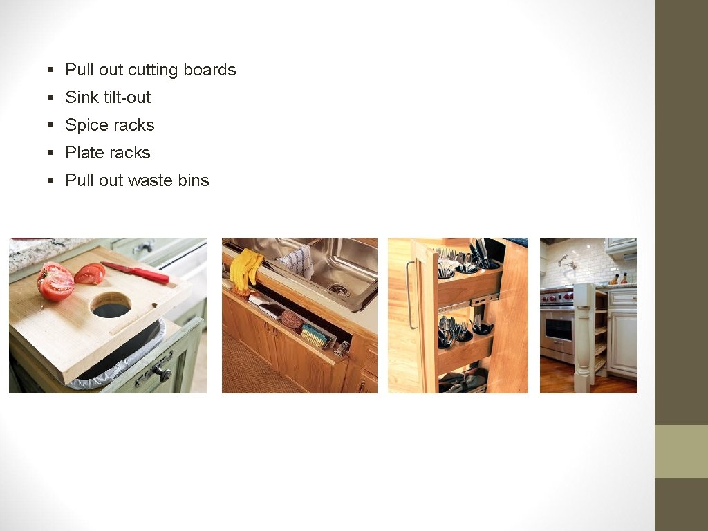 § Pull out cutting boards § Sink tilt-out § Spice racks § Plate racks