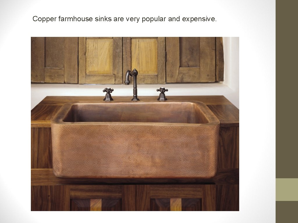Copper farmhouse sinks are very popular and expensive. 