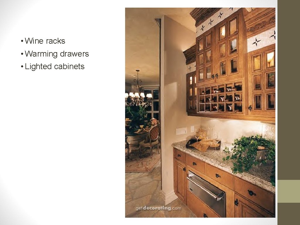  • Wine racks • Warming drawers • Lighted cabinets 
