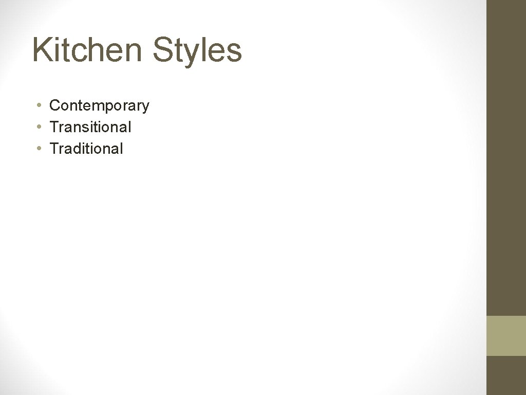 Kitchen Styles • Contemporary • Transitional • Traditional 