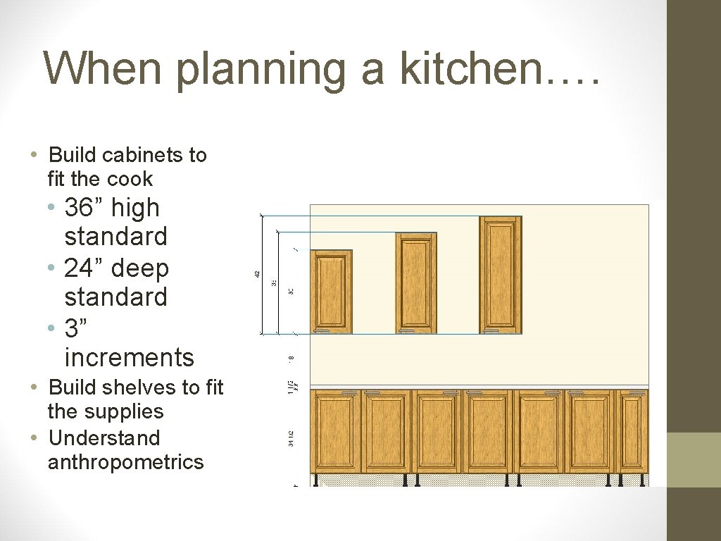 When planning a kitchen…. • Build cabinets to fit the cook • 36” high