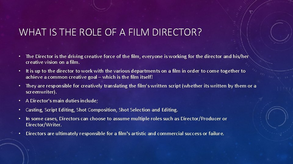 WHAT IS THE ROLE OF A FILM DIRECTOR? • The Director is the driving