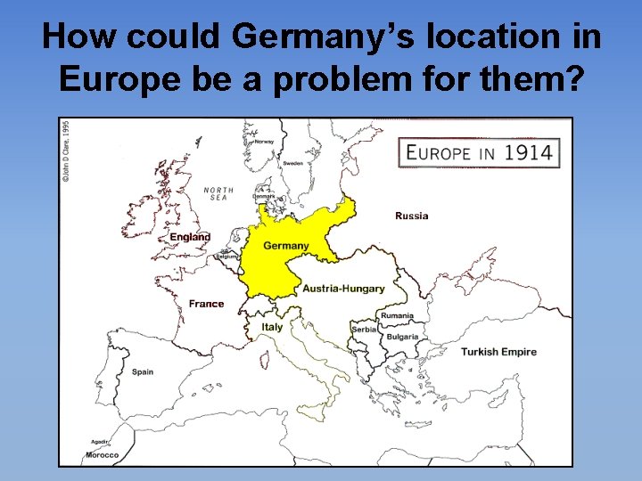 How could Germany’s location in Europe be a problem for them? 