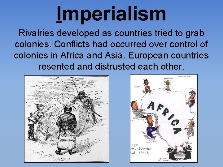 Imperialism Rivalries developed as countries tried to grab colonies. Conflicts had occurred over control