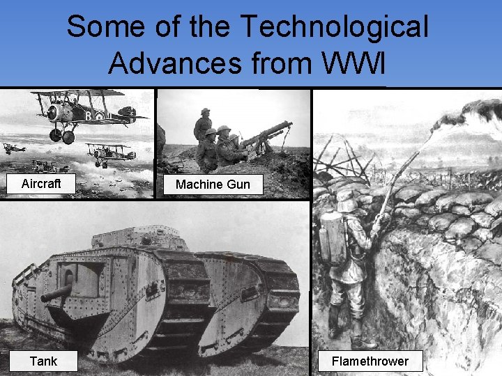 Some of the Technological Advances from WWI Aircraft Tank Machine Gun Flamethrower 