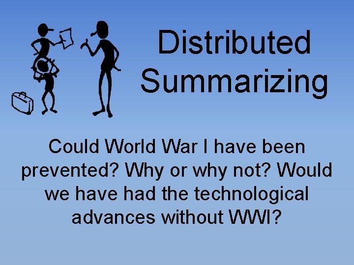 Distributed Summarizing Could World War I have been prevented? Why or why not? Would