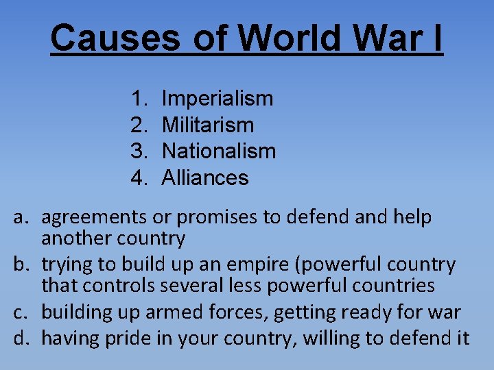 Causes of World War I 1. 2. 3. 4. Imperialism Militarism Nationalism Alliances a.