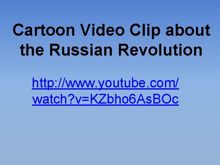 Cartoon Video Clip about the Russian Revolution http: //www. youtube. com/ watch? v=KZbho 6