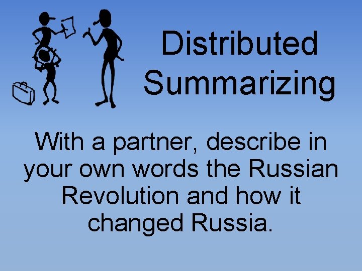 Distributed Summarizing With a partner, describe in your own words the Russian Revolution and