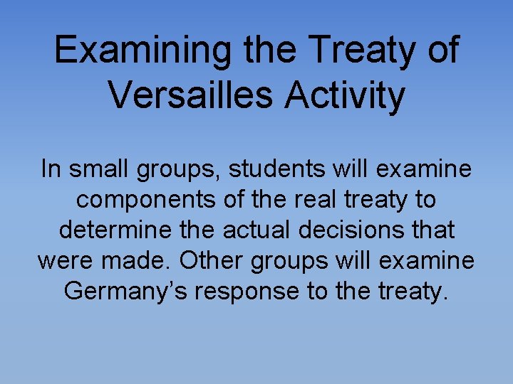 Examining the Treaty of Versailles Activity In small groups, students will examine components of