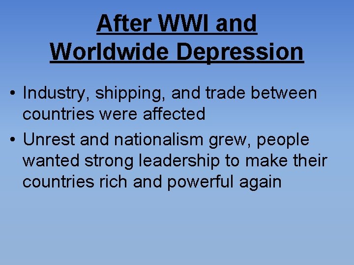 After WWI and Worldwide Depression • Industry, shipping, and trade between countries were affected