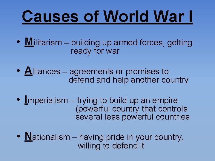 Causes of World War I • Militarism – building up armed forces, getting ready