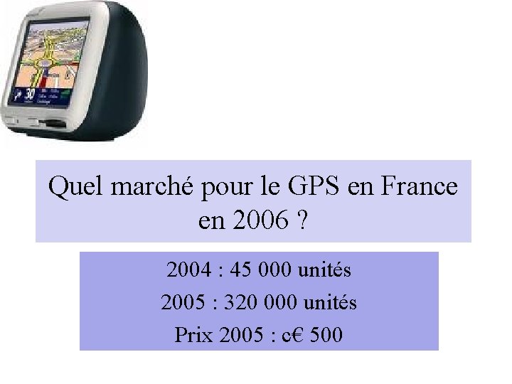 Quel marché pour le GPS en France en 2006 ? 2004 : 45 000