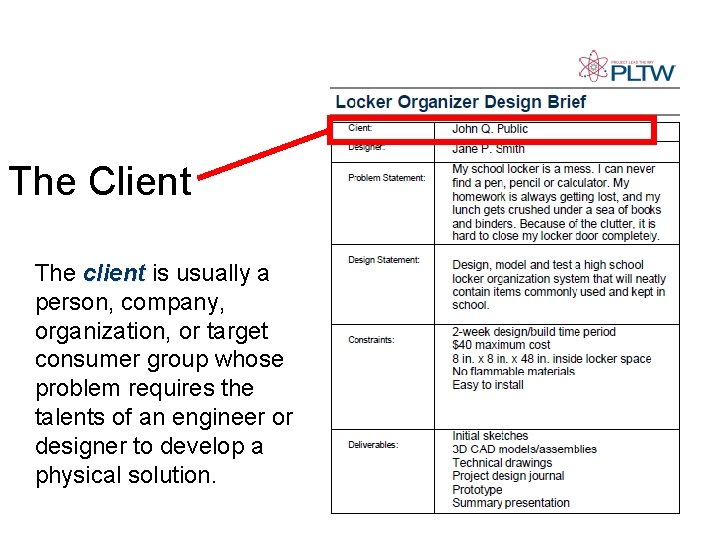 The Client The client is usually a person, company, organization, or target consumer group