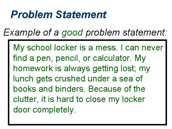 Problem Statement Example of a good problem statement: My school locker is a mess.